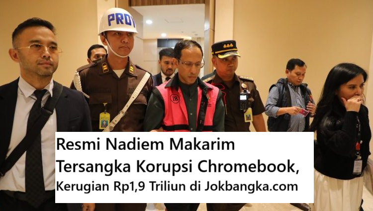Resmi Nadiem Makarim Tersangka Korupsi Chromebook, Kerugian Rp1,9 Triliun