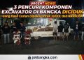 3 Pencuri Komponen Excavator di Bangka Diciduk, Uang Hasil Curian Dipakai untuk Judol dan Narkoba